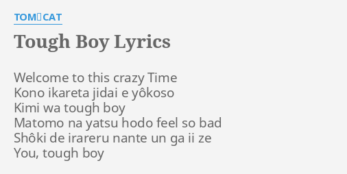 Tough Boy Lyrics By Tom Cat Welcome To This Crazy