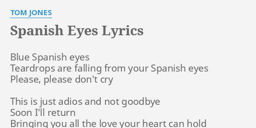 spanish-eyes-lyrics-by-tom-jones-blue-spanish-eyes-teardrops