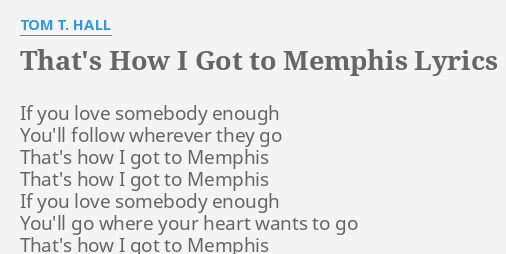 "THAT'S HOW I GOT TO MEMPHIS" LYRICS by TOM T. HALL: If you love