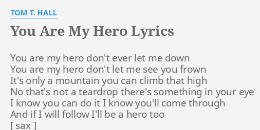 You Are My Hero Lyrics By Tom T Hall You Are My Hero