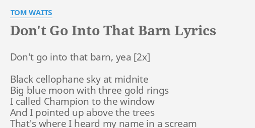 Don T Go Into That Barn Lyrics By Tom Waits Don T Go Into That