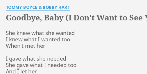 Goodbye Baby I Don T Want To See You Cry Lyrics By Tommy Boyce Bobby Hart She Knew What She