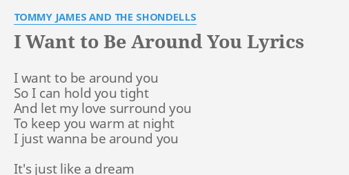 I Want To Be Around You Lyrics By Tommy James And The Shondells I Want To Be