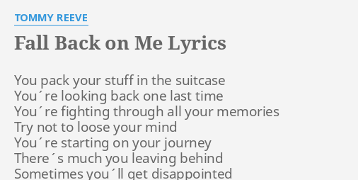 Fall Back On Me Lyrics By Tommy Reeve You Pack Your Stuff