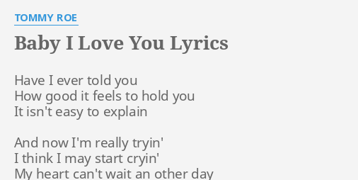 Baby I Love You Lyrics By Tommy Roe Have I Ever Told