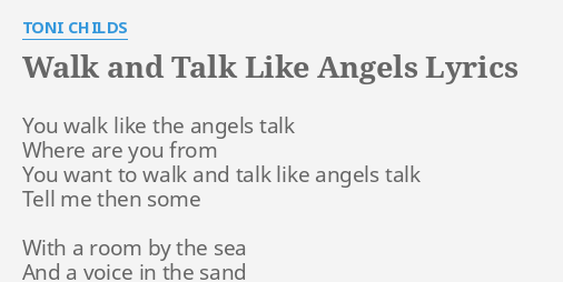 Walk And Talk Like Angels Lyrics By Toni Childs You Walk Like The