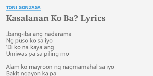 Kasalanan Ko Ba Lyrics By Toni Gonzaga Ibang Iba Ang Nadarama Ng