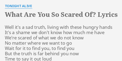 tonight alive what are you so scared of