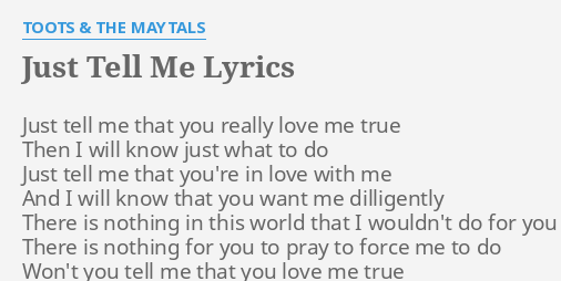 Just Tell Me Lyrics By Toots The Maytals Just Tell Me That