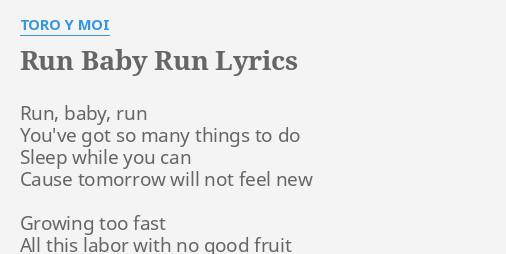 Run Baby Run Lyrics By Toro Y Moi Run Baby Run You Ve