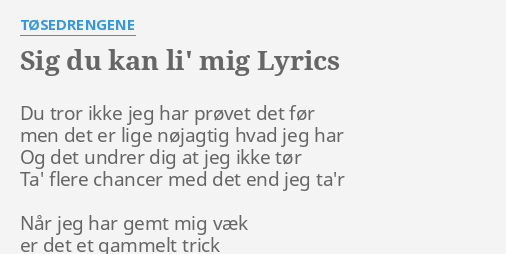 "SIG DU KAN LI' MIG" LYRICS By TØSEDRENGENE: Du Tror Ikke Jeg...