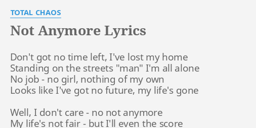 Not Anymore Lyrics By Total Chaos Don T Got No Time