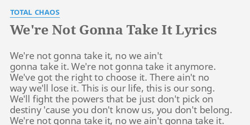 We Re Not Gonna Take It Lyrics By Total Chaos We Re Not Gonna