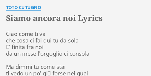 SIAMO ANCORA NOI LYRICS by TOTO CUTUGNO: Ciao come ti va