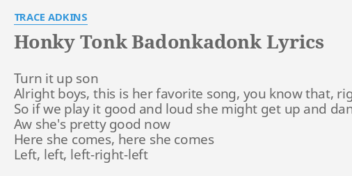 Honky Tonk Badonkadonk Lyrics By Trace Adkins Turn It Up Son - tonk has been changed i wanted it to stay as the original tonk but it now doesn t cover your entire body roblox