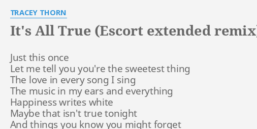 Its All True Escort Extended Remix Lyrics By Tracey Thorn Just