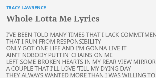 Whole Lotta Me Lyrics By Tracy Lawrence Ive Been Told Many 