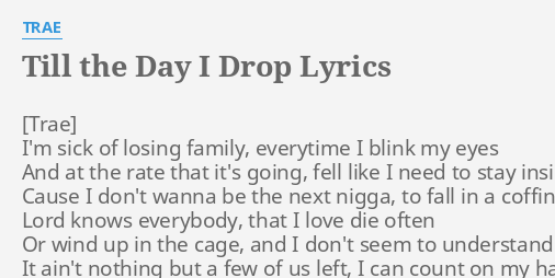 "TILL THE DAY I DROP" LYRICS By TRAE: I'm Sick Of Losing...