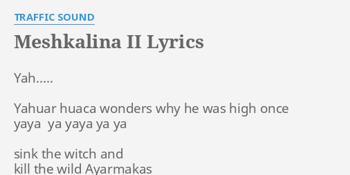 Meshkalina Ii Lyrics By Traffic Sound Yah Yahuar Huaca Wonders