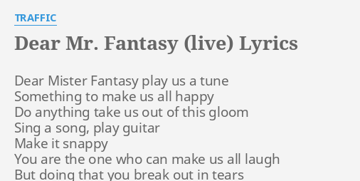 DEAR MR FANTASY LIVE LYRICS By TRAFFIC Dear Mister Fantasy Play   Dear Mr Fantasy Live 75