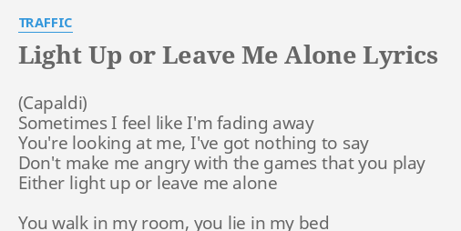 Light Up Or Leave Me Alone Lyrics By Traffic Sometimes I