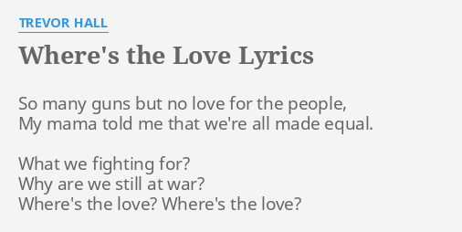 Wheres The Love Lyrics By Trevor Hall So Many Guns But