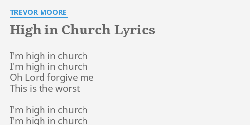 High In Church Lyrics By Trevor Moore I M High In Church