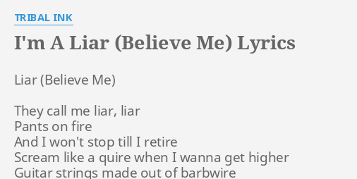 I M A Liar Believe Me Lyrics By Tribal Ink Liar They Call Me