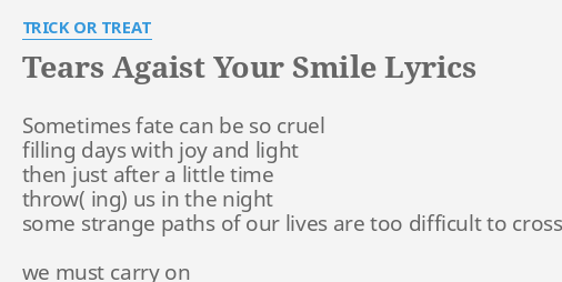 Tears Agaist Your Smile Lyrics By Trick Or Treat Sometimes Fate Can Be