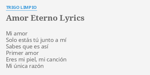 "AMOR ETERNO" LYRICS By TRIGO LIMPIO: Mi Amor Solo Estás...