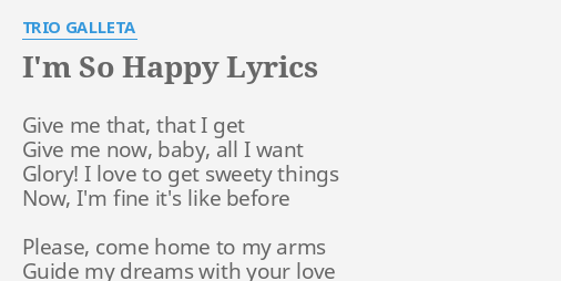 I M So Happy Lyrics By Trio Galleta Give Me That That