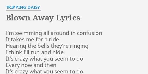 Blown Away Lyrics By Tripping Daisy I M Swimming All Around Motivation from the album i am an elastic firecracker. blown away lyrics by tripping daisy i