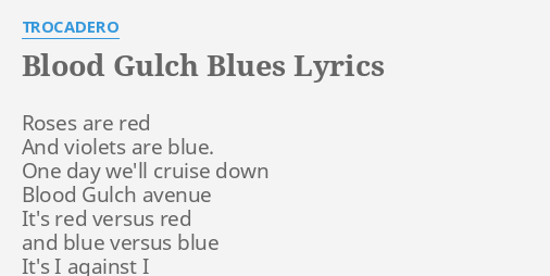 Blood Gulch Blues Lyrics By Trocadero Roses Are Red And