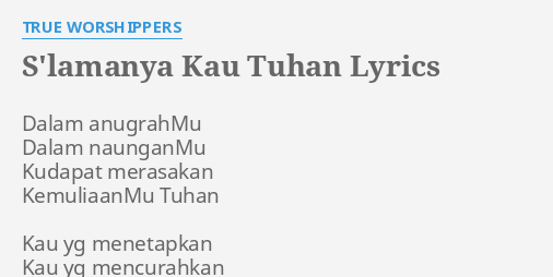 "S'LAMANYA KAU TUHAN" LYRICS by TRUE WORSHIPPERS: Dalam anugrahMu Dalam