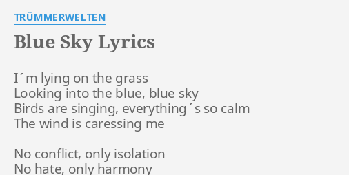 Blue Sky Lyrics By Trummerwelten I M Lying On The