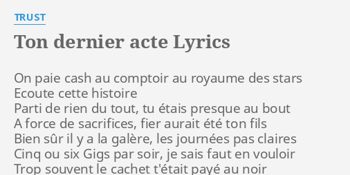 "TON DERNIER ACTE" LYRICS By TRUST: On Paie Cash Au...