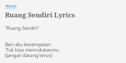 "RUANG SENDIRI" LYRICS by TULUS: "Ruang Sendiri" Beri aku...