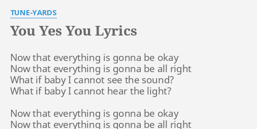 You Yes You Lyrics By Tune Yards Now That Everything Is