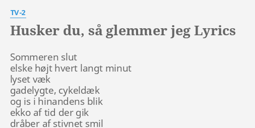 Husker Du SÅ Glemmer Jeg Lyrics By Tv 2 Sommeren S Elske Højt 