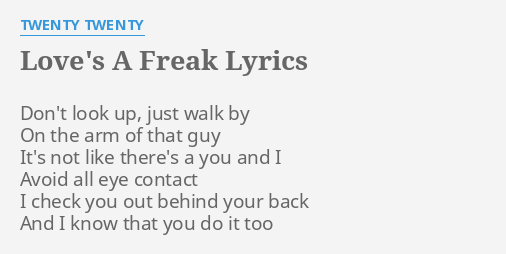 Love S A Freak Lyrics By Twenty Twenty Don T Look Up Just