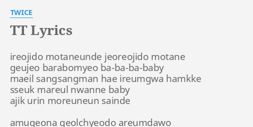 Tt Lyrics By Twice Ireojido Motaneunde Jeoreojido Motane