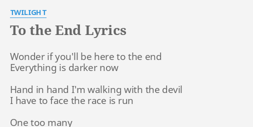 "TO THE END" LYRICS by TWILIGHT: Wonder if you'll be...