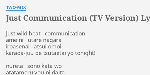 Just Communication Tv Version Lyrics By Two Mix Just Wild Beat Communication