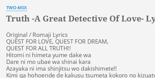 Truth A Great Detective Of Love Lyrics By Two Mix Original Romaji Lyrics