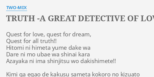 Truth A Great Detective Of Love Ballad Style Lyrics By Two Mix Quest For Love Quest