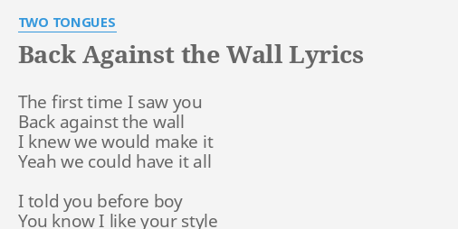 Back Against The Wall Lyrics By Two Tongues The First Time I 1675