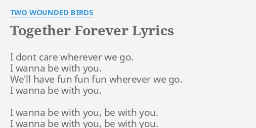 Together Forever Lyrics By Two Wounded Birds I Dont Care Wherever