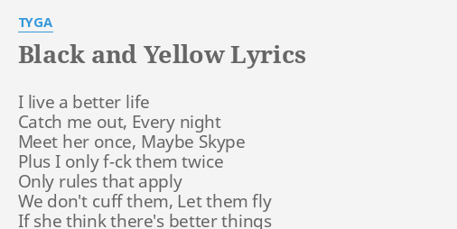 Black And Yellow Lyrics By Tyga I Live A Better