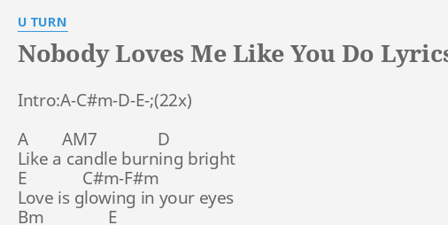 Nobody Loves Me Like You Do Lyrics By U Turn Intro A C M D E A