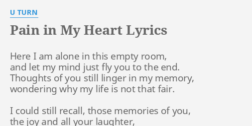 Pain In My Heart Lyrics By U Turn Here I Am Alone